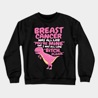 Breast Cancer Bitch Please Quote Dinosaur Crewneck Sweatshirt